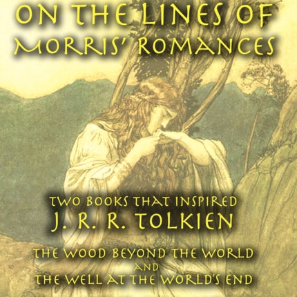On the Lines of Morris' Romances: Two Books That Inspired J. R. R. Tolkien-The Wood Beyond the World and the Well at the World's End