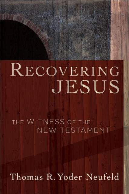 Recovering Jesus: The Witness of the New Testament