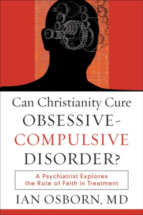 Can Christianity Cure Obsessive–Compulsive Disor – A Psychiatrist Explores the Role of Faith in Treatment