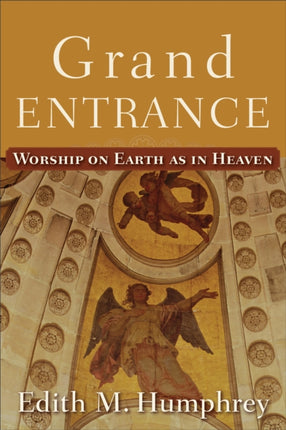 Grand Entrance – Worship on Earth as in Heaven