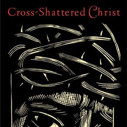 Cross–Shattered Christ – Meditations on the Seven Last Words