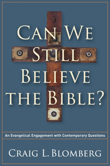 Can We Still Believe the Bible? – An Evangelical Engagement with Contemporary Questions