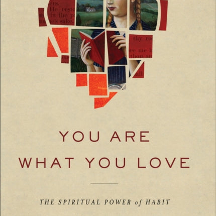 You Are What You Love – The Spiritual Power of Habit