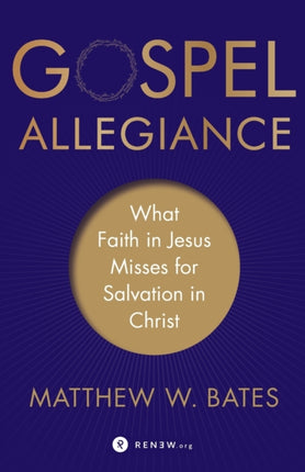 Gospel Allegiance – What Faith in Jesus Misses for Salvation in Christ