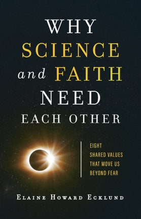 Why Science and Faith Need Each Other – Eight Shared Values That Move Us beyond Fear