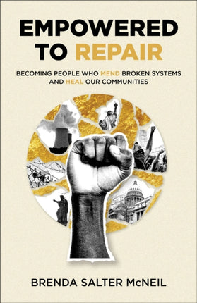 Empowered to Repair  Becoming People Who Mend Broken Systems and Heal Our Communities