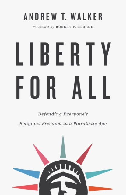 Liberty for All – Defending Everyone`s Religious Freedom in a Pluralistic Age