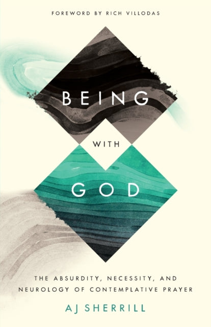 Being with God – The Absurdity, Necessity, and Neurology of Contemplative Prayer