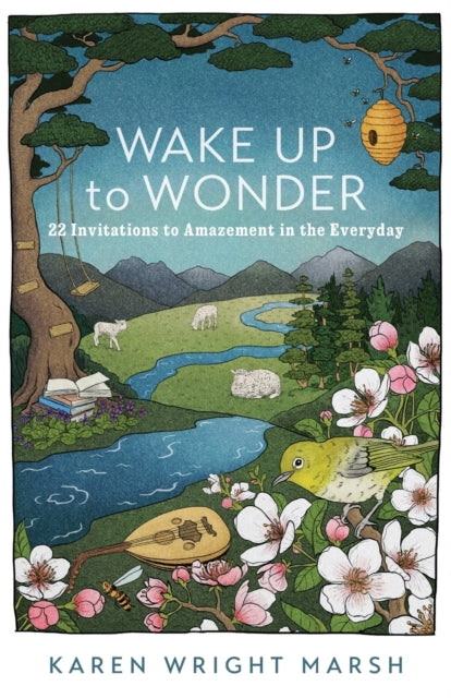 Wake Up to Wonder – 22 Invitations to Amazement in the Everyday