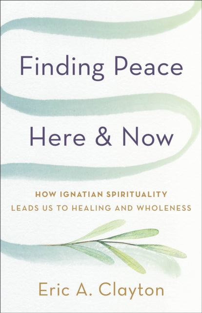 Finding Peace Here and Now  How Ignatian