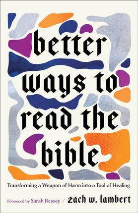 Better Ways to Read the Bible  Transforming a Weapon of Harm into a Tool of Healing