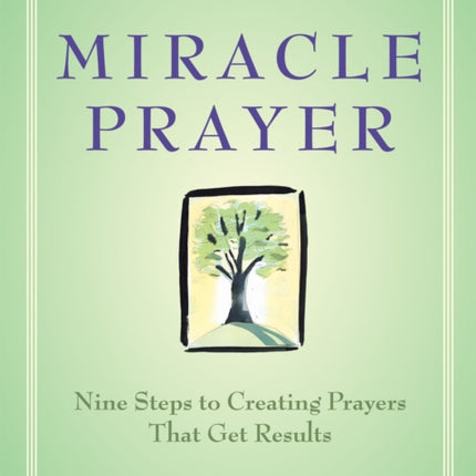 Miracle Prayer: Nine Steps to Creating Prayers That Get Results