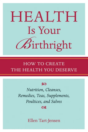 Health Is Your Birthright: How to Create the Health You Deserve
