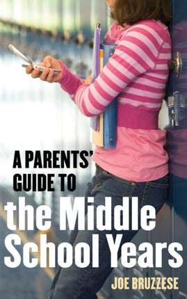 A Parents' Guide to the Middle School Years