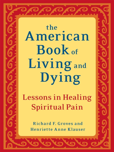 The American Book of Living and Dying: Lessons in Healing Spiritual Pain