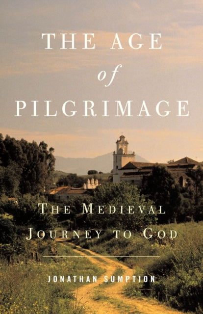 Age of Pilgrimage: The Medieval Journey to God