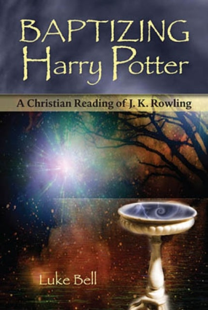 Baptizing Harry Potter: A Christian Reading of J. K. Rowling