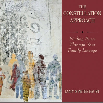 THE CONSTELLATION APPROACH Finding Peace Through Your Family Lineage