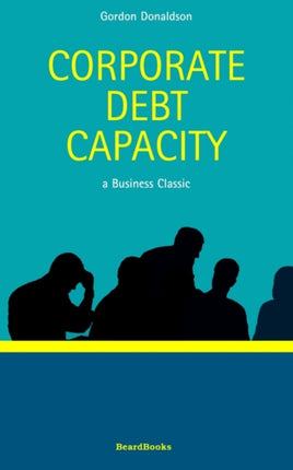 Corporate Debt Capacity: A Study of Corporate Debt Policy and the Determination of Corporate Debt Capacity