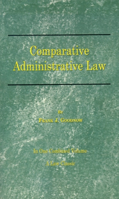 Comparative Administrative Law: In One Combined Volume: Volume I - Organization, Volume II - Legal Relations: Vol 1 & 2