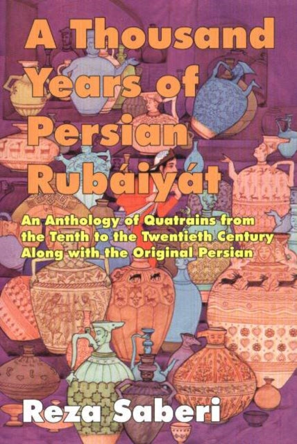 Thousand Years of Personal Rubaiyat: An Anthology of Quatrains from the Tenth to the Twentieth Century Along with the Original Persian