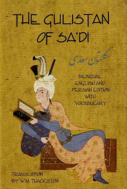 Gulistan (Rose Garden) of Sa'di: Bilingual English & Persian Edition with Vocabulary