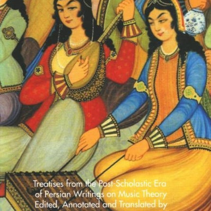 Two Treatises -- Two Streams: Treatises from the Post-Scholastic Era of Persian Writings on Music Theory