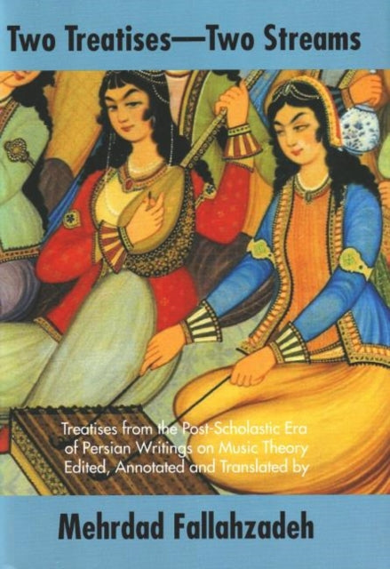 Two Treatises -- Two Streams: Treatises from the Post-Scholastic Era of Persian Writings on Music Theory