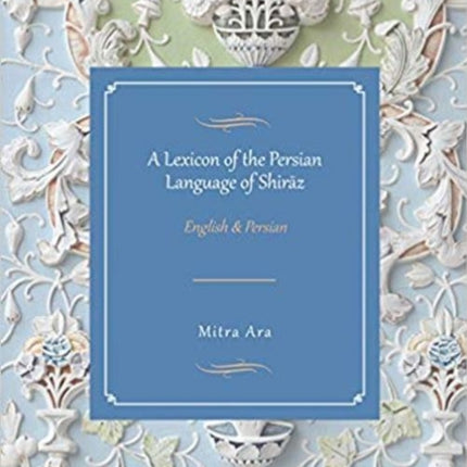 A Lexicon of the Persian Language of Shiraz