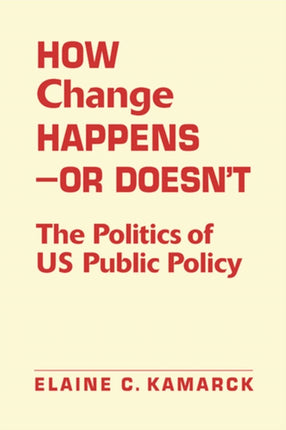 How Change Happens-or Doesn't: The Politics of US