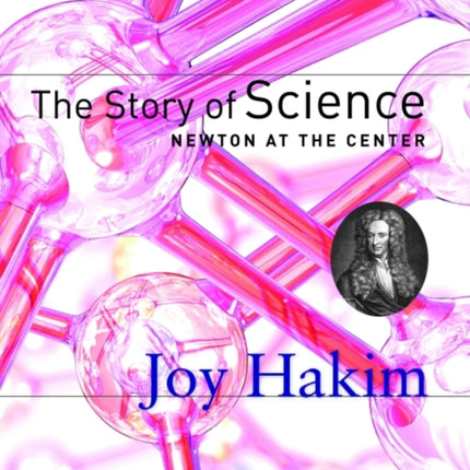 The Story of Science: Newton at the Center: Newton at the Center