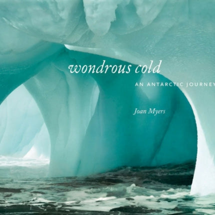 Wondrous Cold: An Antartic Journey