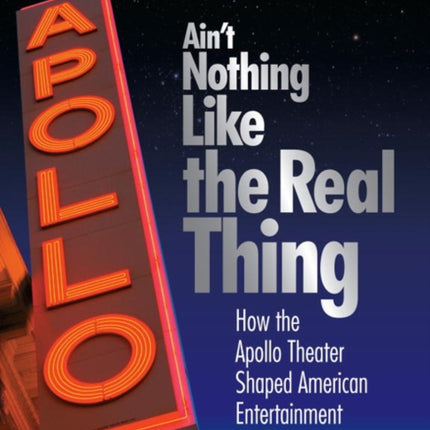 Ain'T Nothing Like the Real Thing: The Apollo Theater and American Entertainment