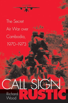 Call Sign Rustic: The Secret Air War Over
