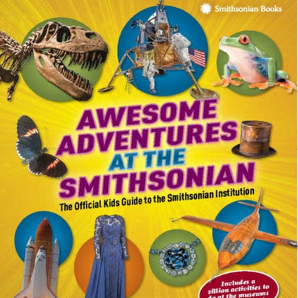 Awesome Adventures at the Smithsonian: The Official Kids Giide to the Smithsonian Institution