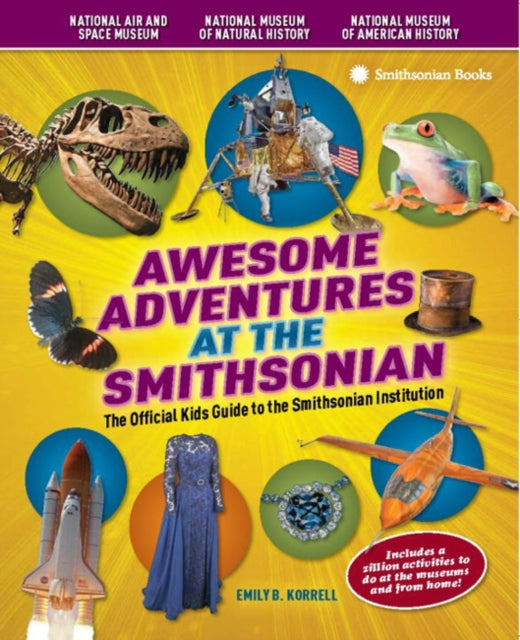 Awesome Adventures at the Smithsonian: The Official Kids Giide to the Smithsonian Institution