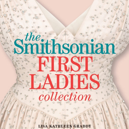 The Smithsonian First Ladies Collection