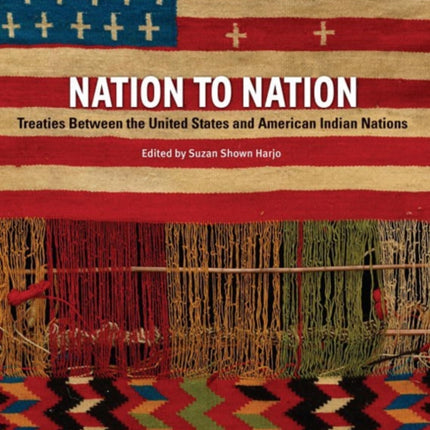 Nation to Nation: Treaties Between the United States and American Indian Nations