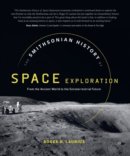 The Smithsonian History of Space Exploration: From the Ancient World to the Extraterrestrial Future