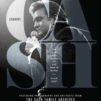 Johnny Cash: The Life and Legacy of the Man in Black Featuring Photographs and Artifacts Form the Cash Family Archives