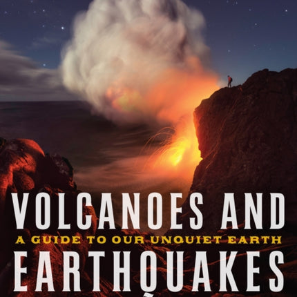 Volcanoes and Earthquakes: A Guide To Our Unquiet Earth