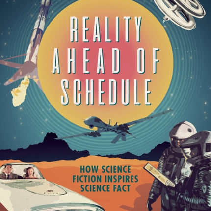 Reality Ahead of Schedule: How Science Fiction Inspires Science Fact