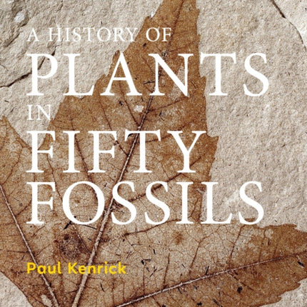 A History of Plants in Fifty Fossils