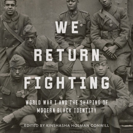 We Return Fighting: World War I and the Shaping of Modern Black Identity