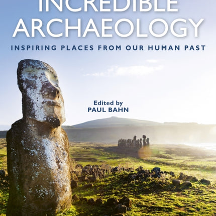 Incredible Archaeology: Inspiring Places from Our Human Past