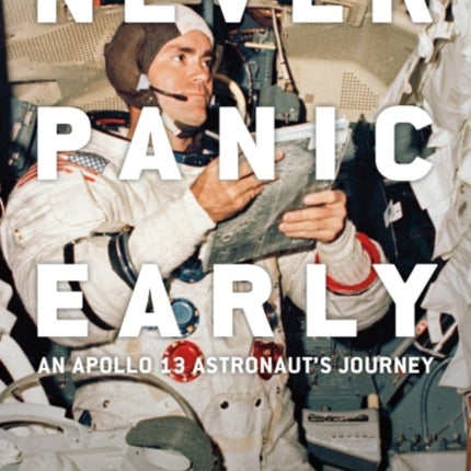 Never Panic Early: An Apollo 13 Astronaut's Journey