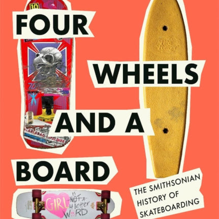 Four Wheels and a Board: The Smithsonian History of Skateboarding