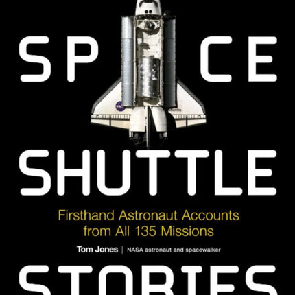 Space Shuttle Stories: Firsthand Astronaut Accounts from All 135 Missions