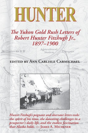 Hunter: The Yukon Gold Rush Letters of Robert Hunter Fitzhugh Jr., 1897-1900