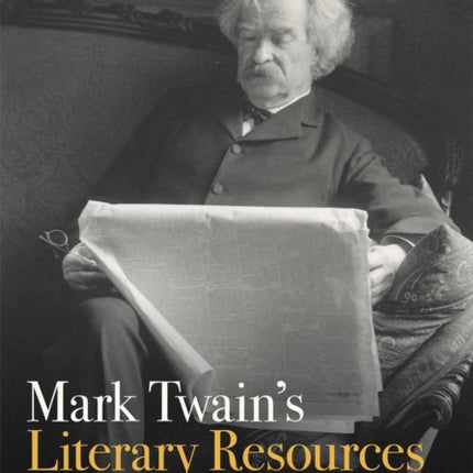 Mark Twain's Literary Resources: A Reconstruction of His Library and Reading (Volume One)